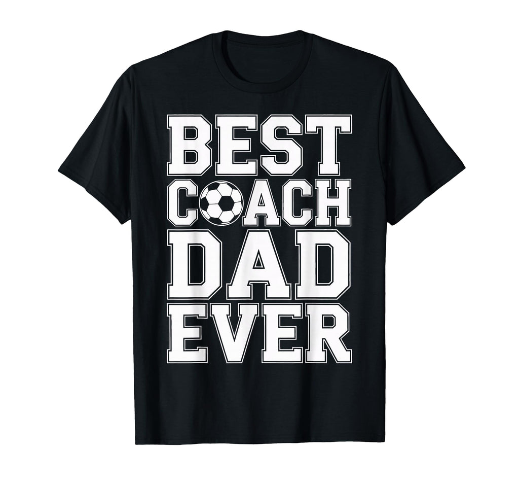 Best Coach Dad Ever Soccer Players T-Shirt - Fun Novelty Design Men Women