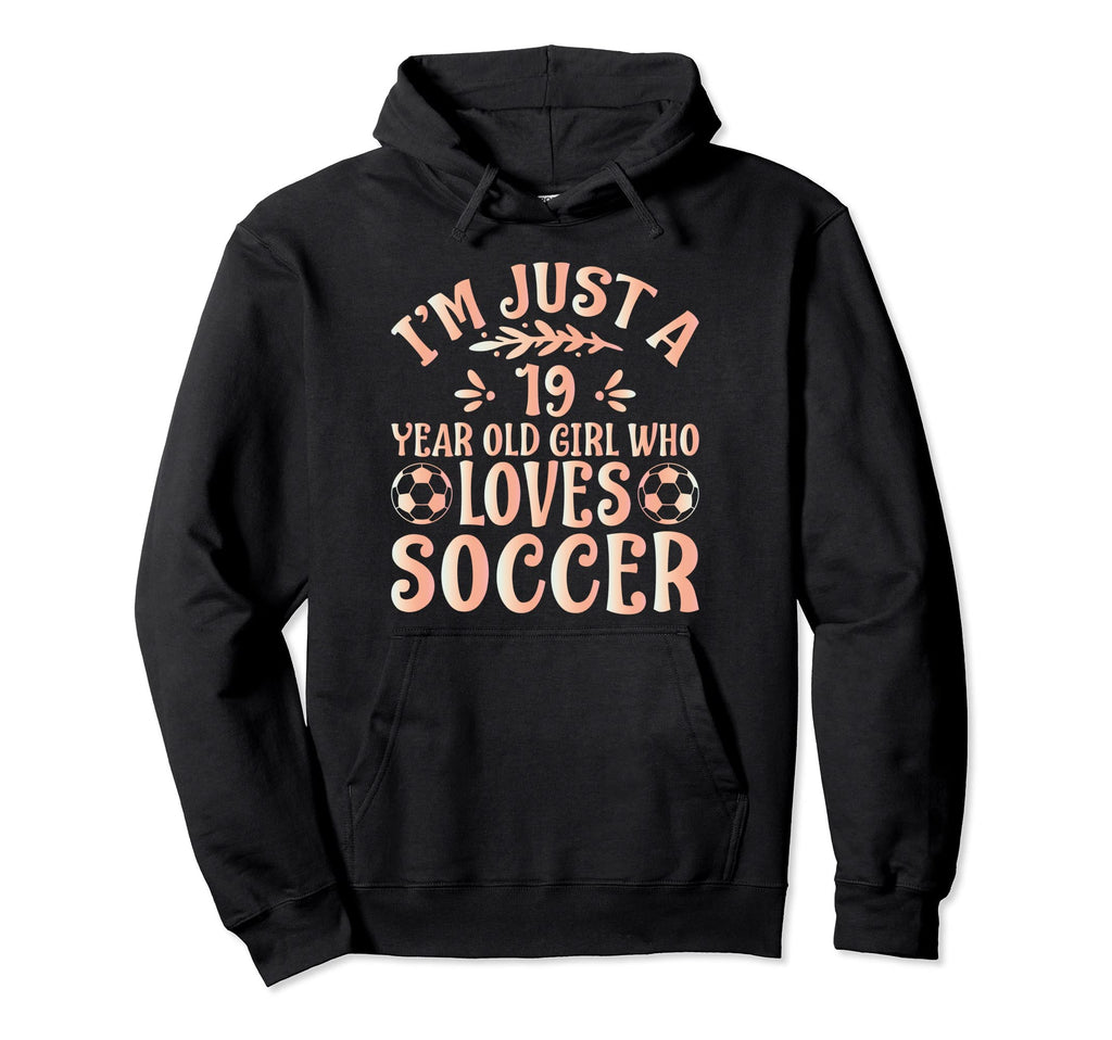 Soccer Lover Im Just 19 Year Old Who Loves Hoodie - Unique Graphic Unisex
