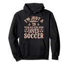 Soccer Lover Im Just 19 Year Old Who Loves Hoodie - Unique Graphic Unisex