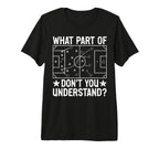 What Part Dont You Understand Football T-Shirt - Streetwear Style Unisex