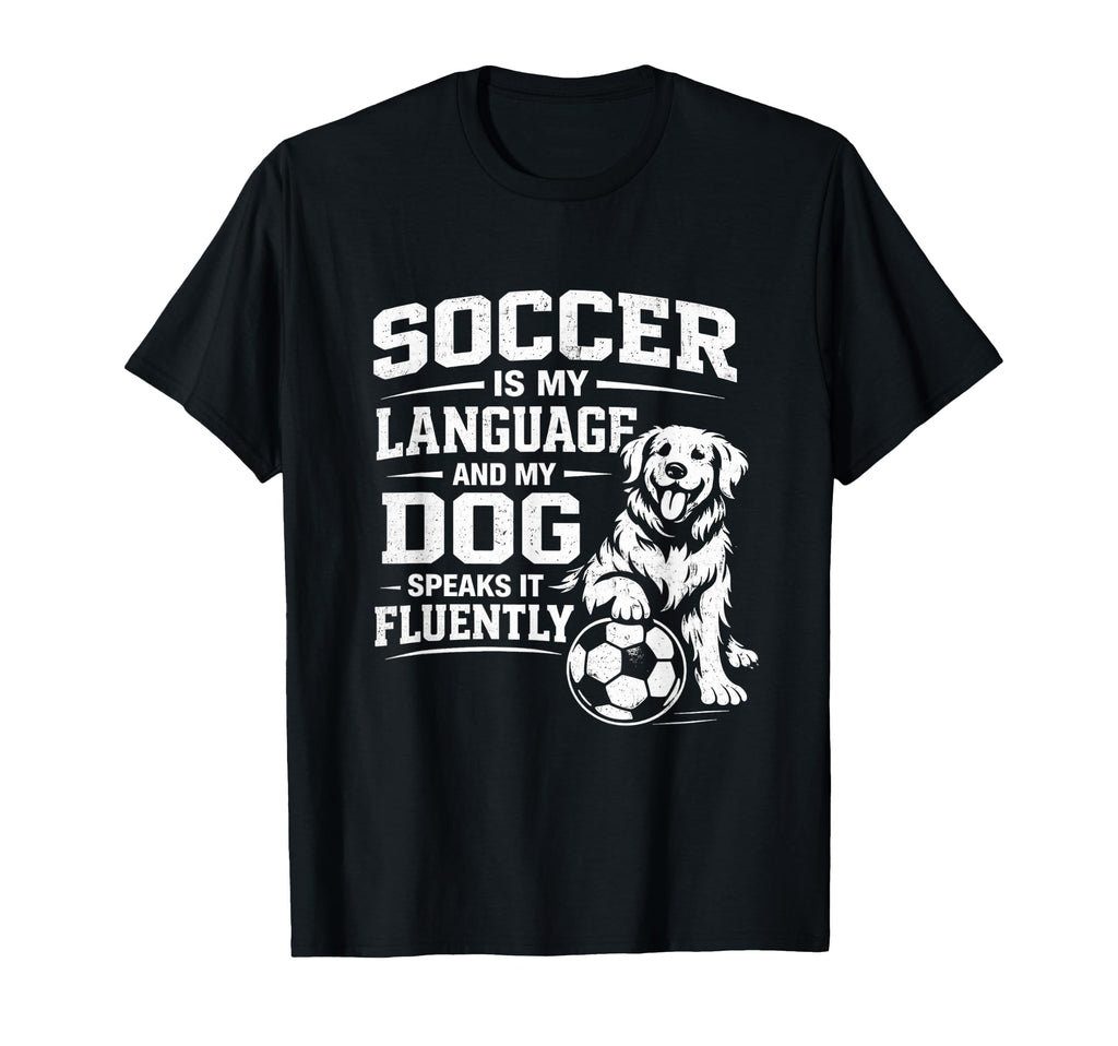 Soccer Is My Language And My Dog Speaks T-Shirt - Unique Graphic Men Women
