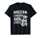 Soccer Is My Language And My Dog Speaks T-Shirt - Unique Graphic Men Women
