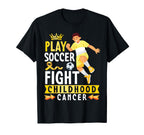 Play Soccer Fight Childhood Cancer Gold T-Shirt - Aesthetic Graphic Unisex