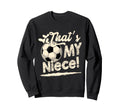 Womens Thats My Niece Soccer Sweatshirt - Custom Art Print for Adults