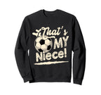 Womens Thats My Niece Soccer Sweatshirt - Custom Art Print for Adults