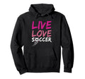 Live Love Soccer Enthusiast Pride Art Hoodie - Minimalist Print Unisex