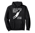 Life Is Much Better When Youre Flying Hoodie - Graphic Print Men Women