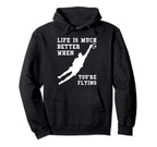 Life Is Much Better When Youre Flying Hoodie - Graphic Print Men Women