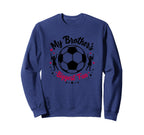 Soccer Sister My Brothers Sweatshirt - Casual Everyday Wear for Adults