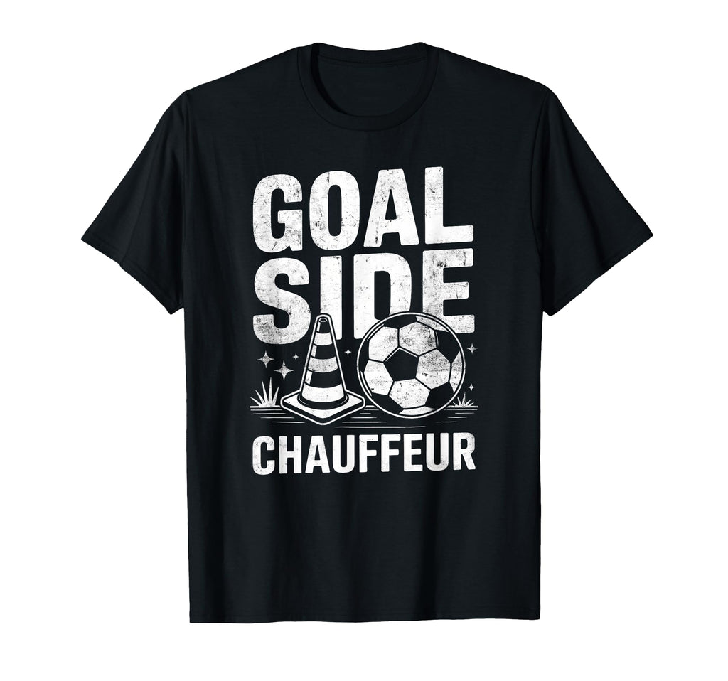 Goal Side Chauffeur Soccer Parent T-Shirt - Casual Everyday Wear Men Women