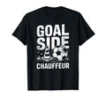Goal Side Chauffeur Soccer Parent T-Shirt - Casual Everyday Wear Men Women
