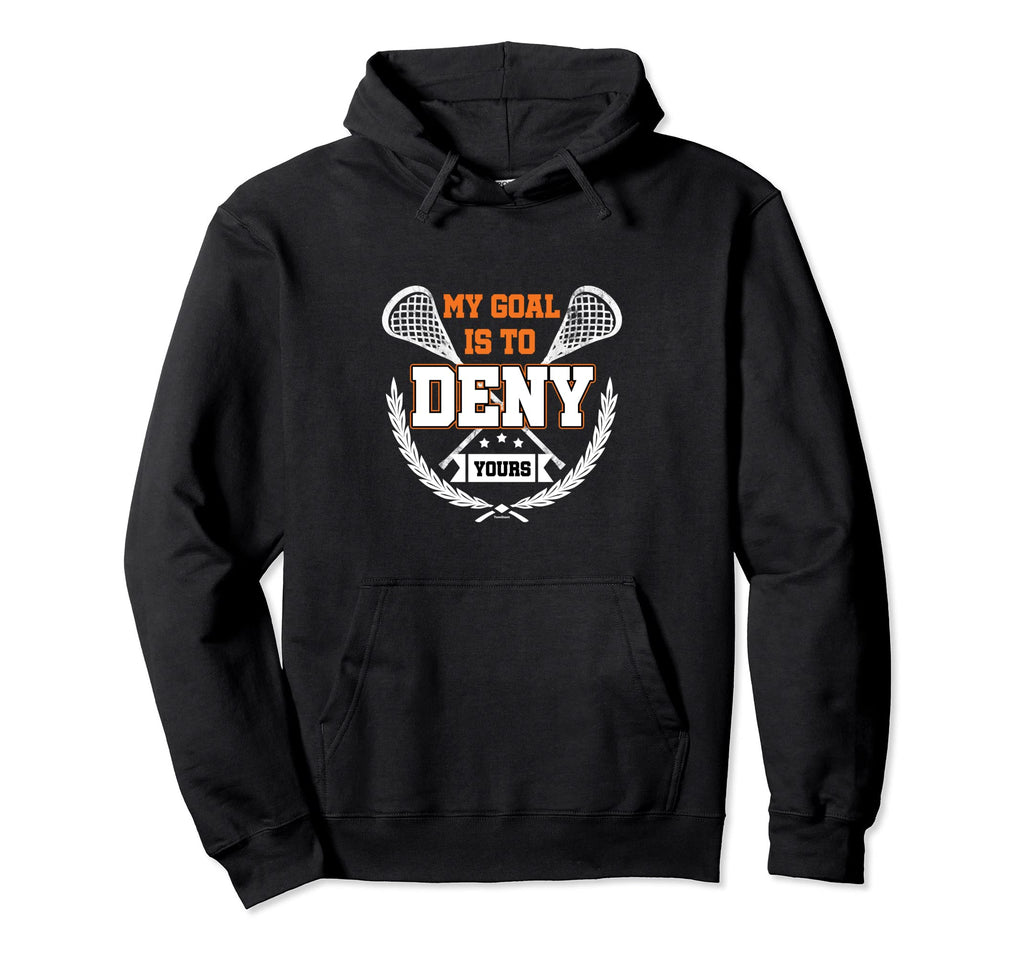 Lacrosse Goalkeeper My Goal Is To Deny Hoodie - Novelty Apparel Men Women