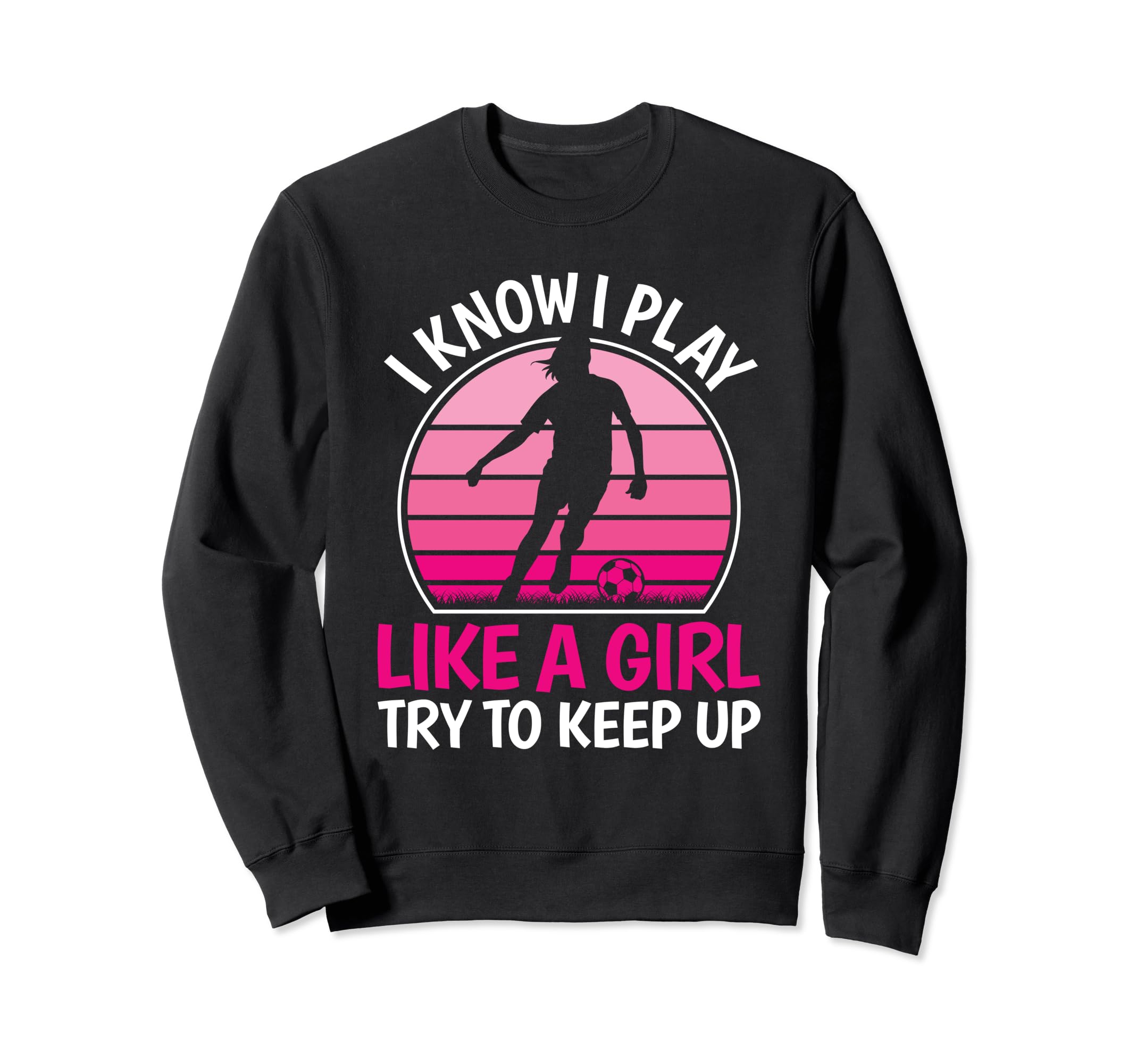 I Know I Play Like Soccer Player Sweatshirt - Custom Art Print for Adults