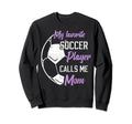 My Favorite Soccer Player Calls Me Mom Sweatshirt - Novelty Apparel Unisex