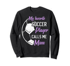 My Favorite Soccer Player Calls Me Mom Sweatshirt - Novelty Apparel Unisex