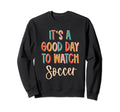 Its Good Day To Watch Soccer Sweatshirt - Graphic Print Men Women