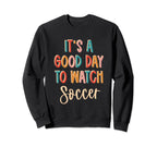 Its Good Day To Watch Soccer Sweatshirt - Graphic Print Men Women