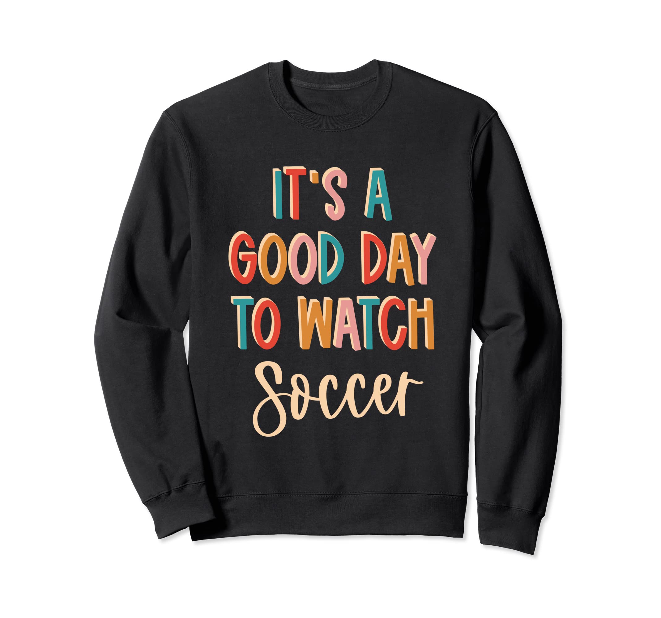 Its Good Day To Watch Soccer Sweatshirt - Graphic Print Men Women