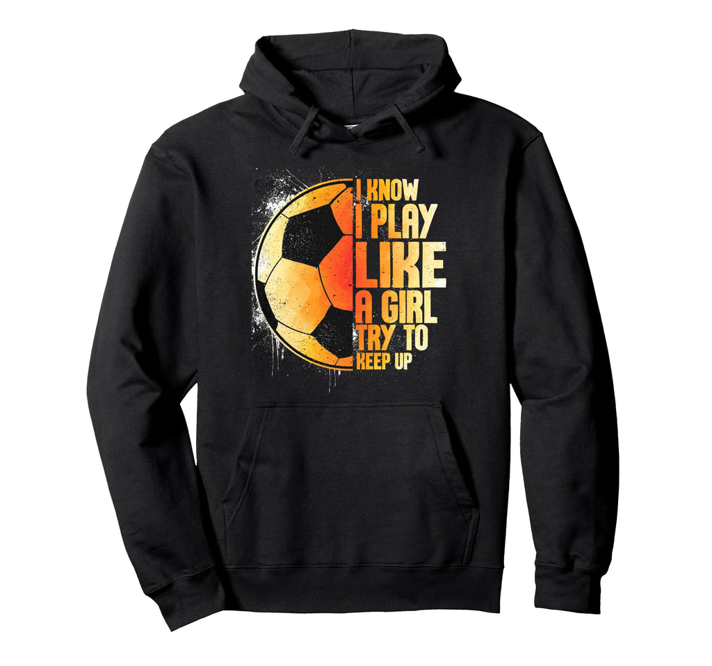 I Know I Play Like Try To Keep Up Funny Hoodie - Unique Graphic for Adults