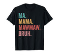 Mothers Day Ma Mama Mawmaw Bruh T-Shirt - Casual Everyday Wear Men Women