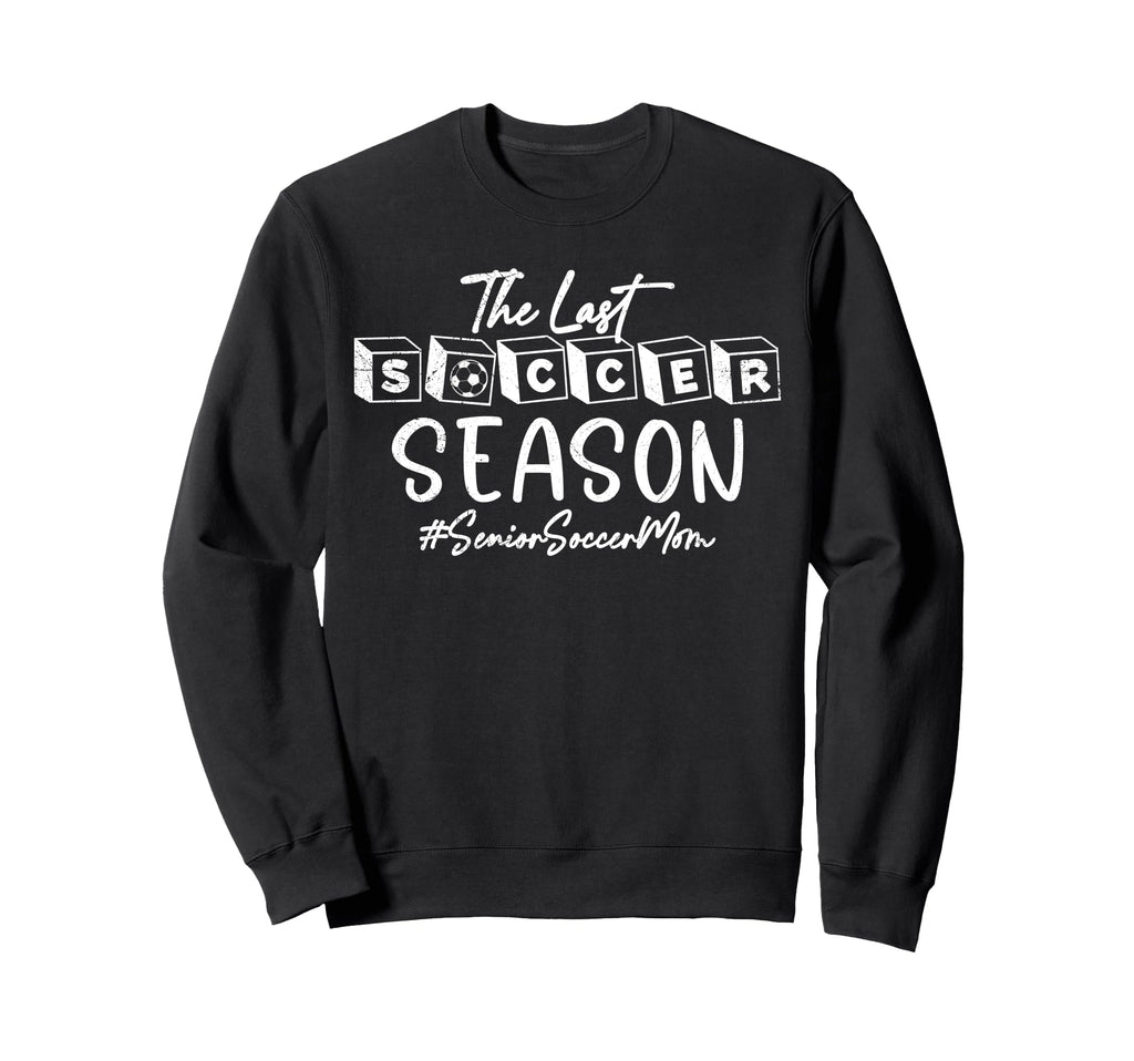 Last Soccer Season Senior Soccer Mom Sweatshirt - Graphic Print Men Women