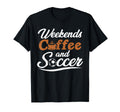 Weekends Coffee And Soccer Fun Soccer T-Shirt - Custom Art Print Unisex