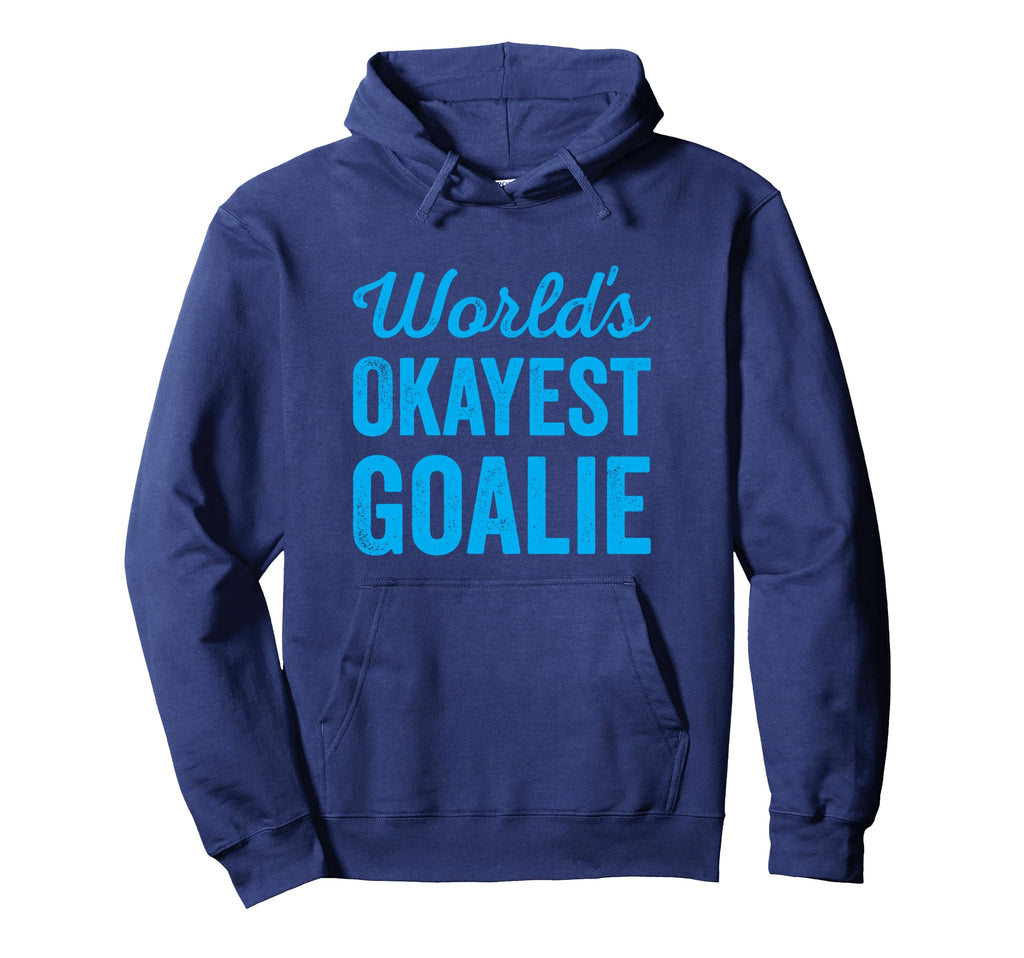Worlds Okayest Goalie Funny Sarcastic Hoodie - Trendy Graphic for Adults