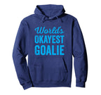 Worlds Okayest Goalie Funny Sarcastic Hoodie - Trendy Graphic for Adults
