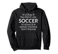 Its Ok If Soccer Funny Distressed Hoodie - Minimalist Print Men Women