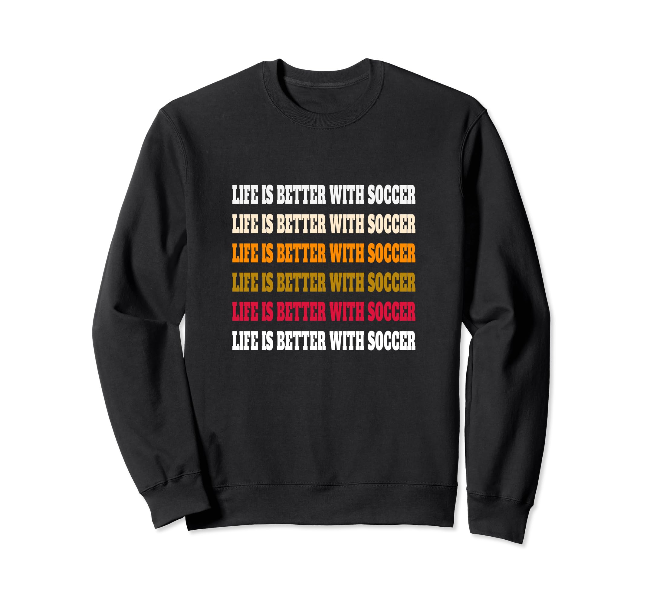 Life Is Better Soccer Fun Sweatshirt - Casual Everyday Wear for Adults
