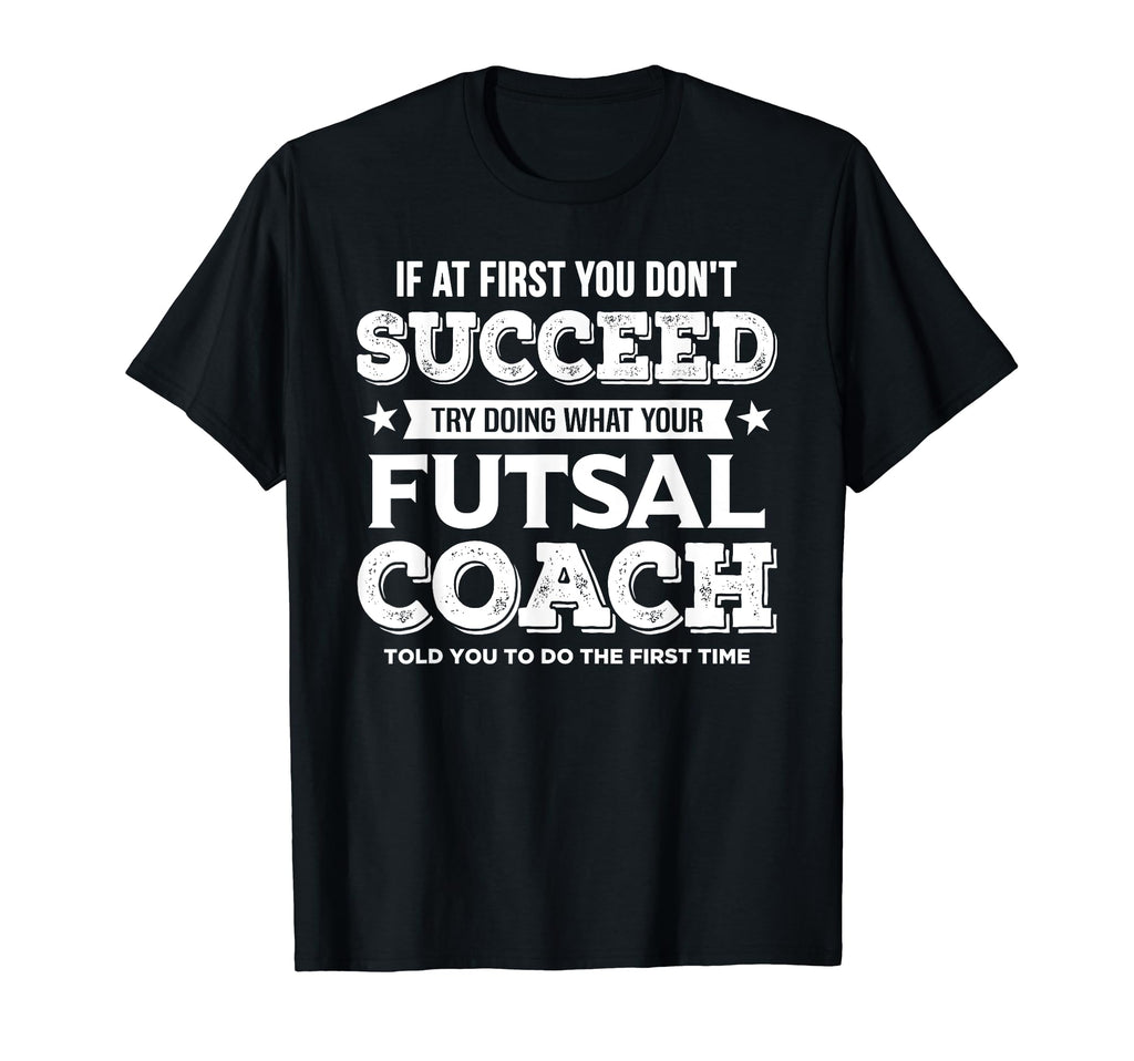 If First You Dont Succeed Futsal T-Shirt - Aesthetic Graphic Men Women