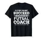 If First You Dont Succeed Futsal T-Shirt - Aesthetic Graphic Men Women
