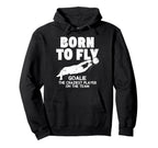 Born To Fly Goalie Soccer Craziest Hoodie - Fun Novelty Design Unisex