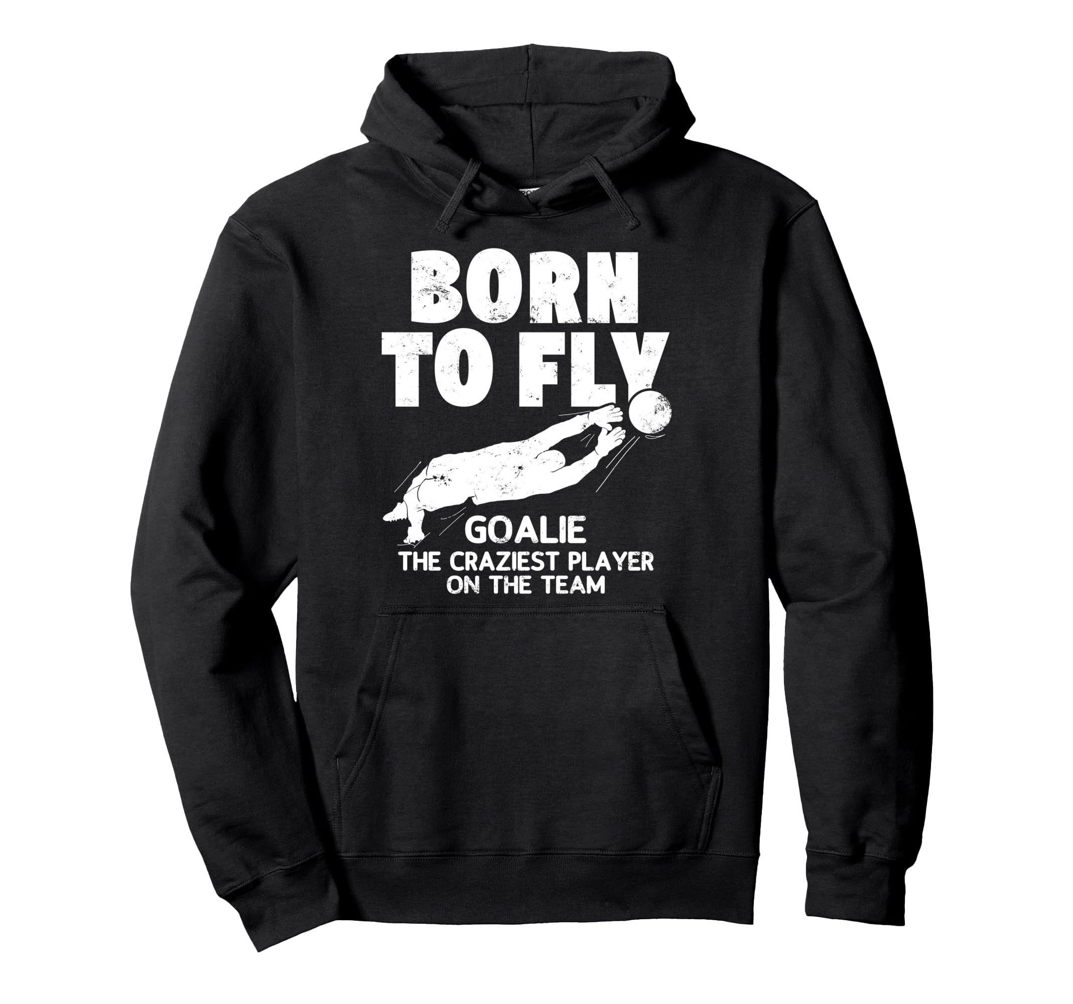 Born To Fly Goalie Soccer Craziest Hoodie - Fun Novelty Design Unisex