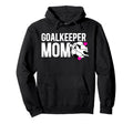 Soccer Goalkeeper Mom Soccer Goalie Hoodie - Fun Novelty Design Unisex