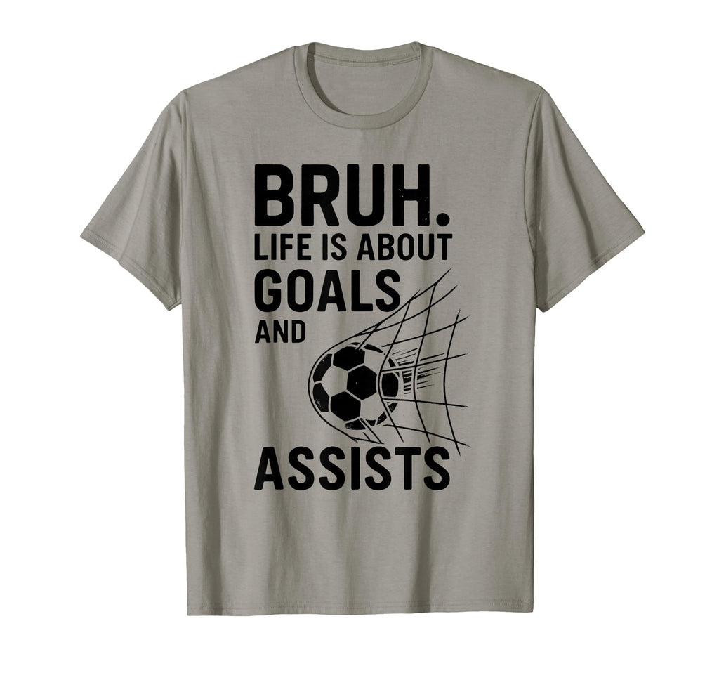 Bruh Life Is About Goals And Assists Soccer T-Shirt - Unique Graphic Unisex