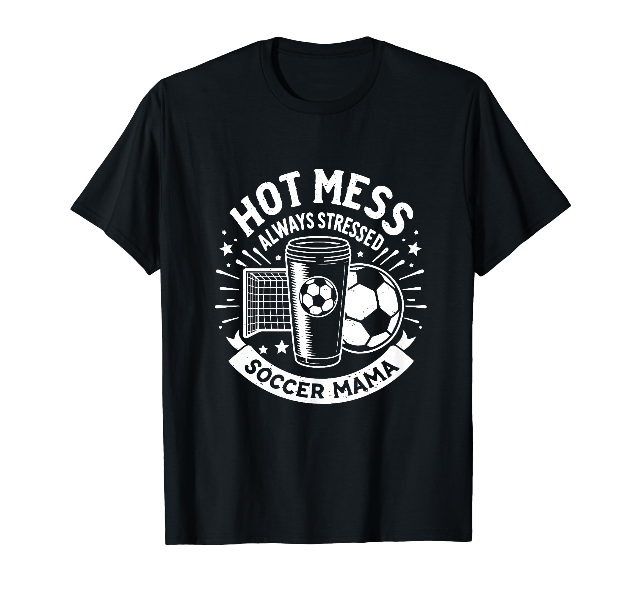 Hot Mess Always Stressed Soccer T-Shirt - Aesthetic Graphic for Adults