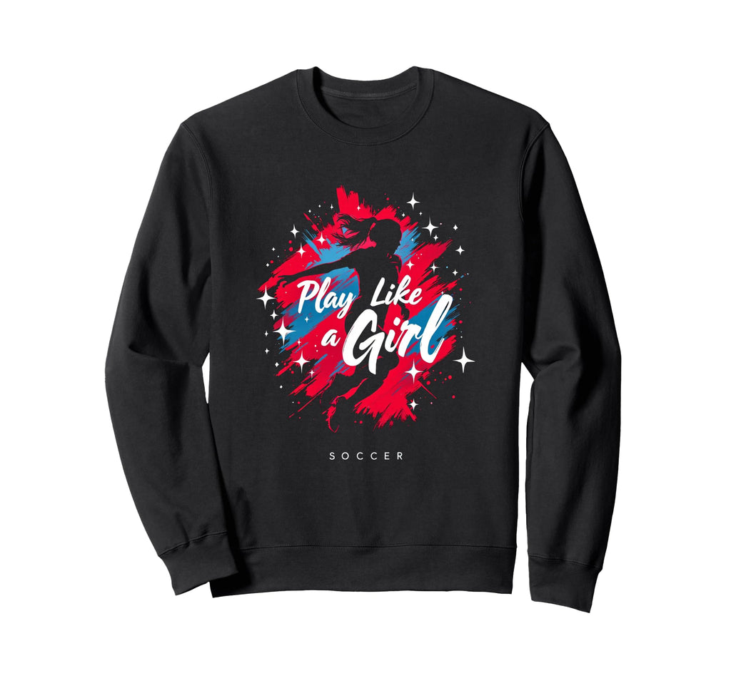 Play Like Soccer Sweatshirt - Aesthetic Graphic for Adults
