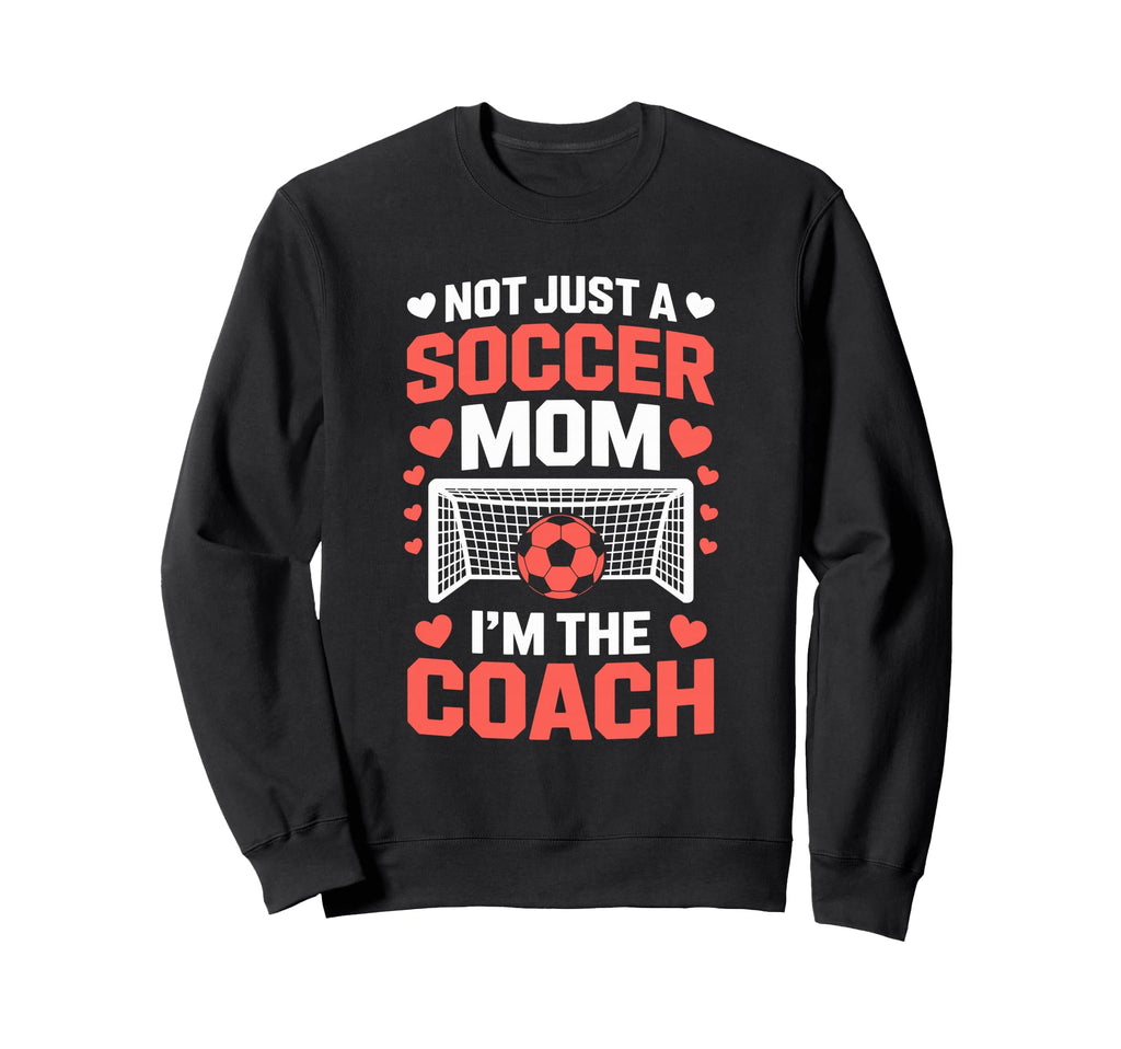Not Just Soccer Mom Im Coach Pride Sweatshirt - Trendy Graphic for Adults