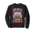 Not Just Soccer Mom Im Coach Pride Sweatshirt - Trendy Graphic for Adults