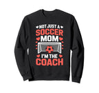 Not Just Soccer Mom Im Coach Pride Sweatshirt - Trendy Graphic for Adults