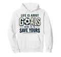 Life Is About Goals Mine Is To Save Hoodie - Fun Novelty Design Men Women