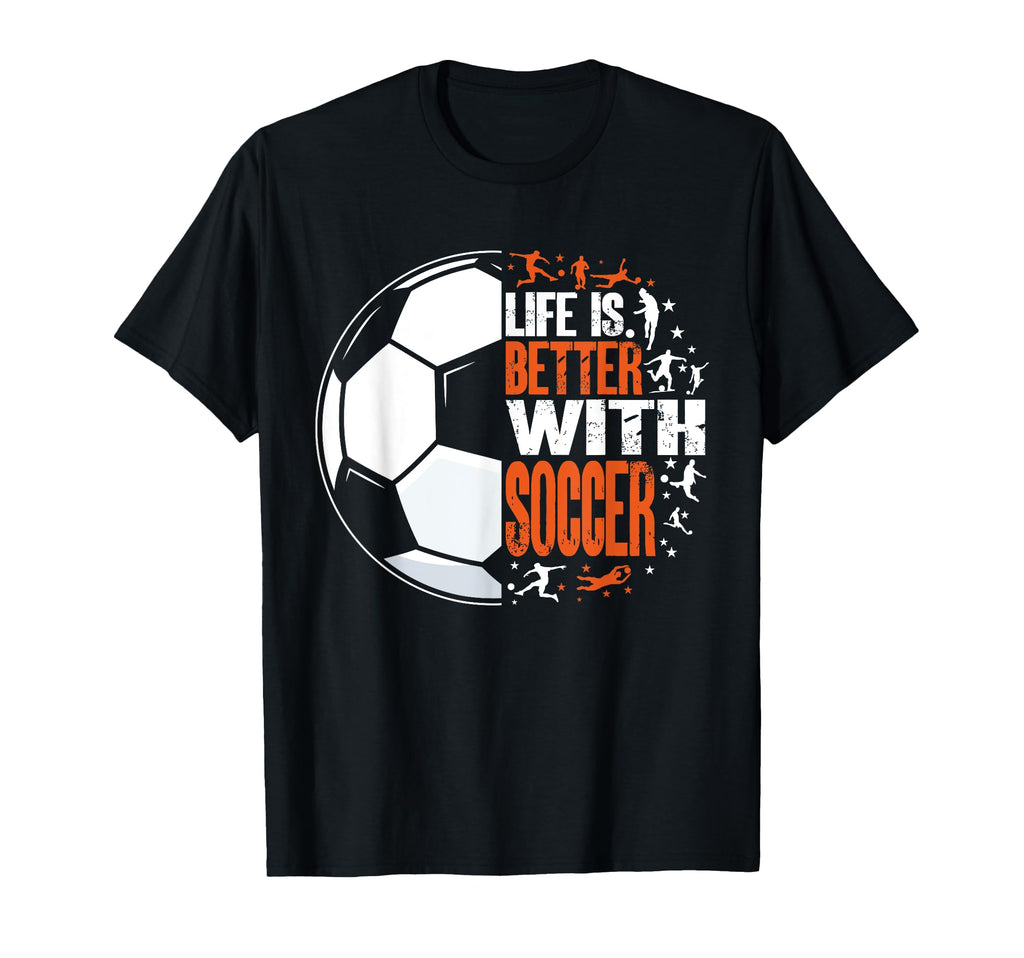 Life Is Better Soccer Funny T-Shirt - Trendy Graphic Men Women