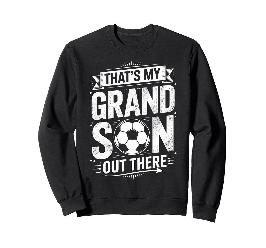 Thats My Grandson Out There Sweatshirt - Casual Everyday Wear Men Women