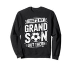 Thats My Grandson Out There Sweatshirt - Casual Everyday Wear Men Women