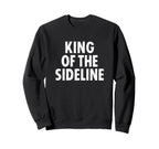Soccer Dad King Sideline Funny Sweatshirt - Fun Novelty Design Unisex