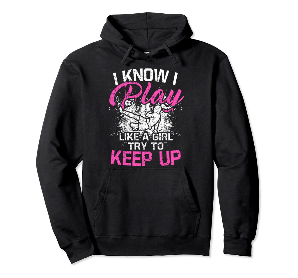 I Know I Play Like Try To Keep Up Hoodie - Fun Novelty Design Unisex
