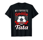 My Favorite Goalie Calls Me Tata T-Shirt - Fun Novelty Design Men Women
