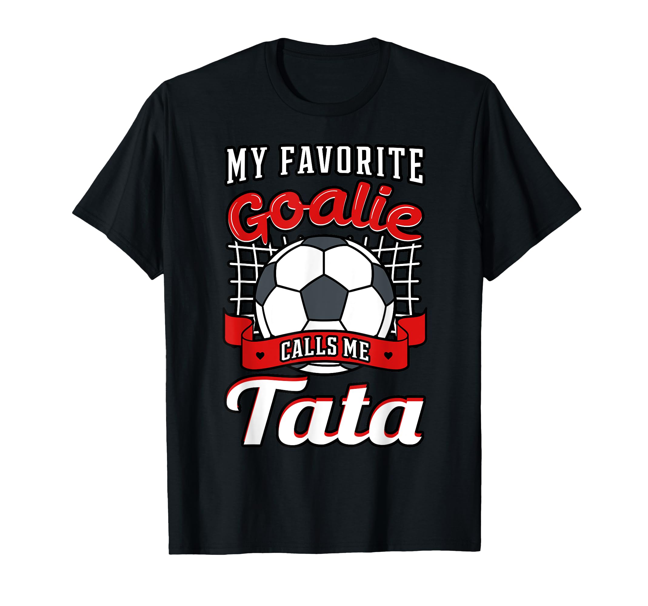 My Favorite Goalie Calls Me Tata T-Shirt - Fun Novelty Design Men Women