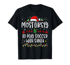 Most Likely To Play Soccer Santa Family T-Shirt - Graphic Print Men Women